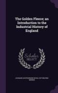 The Golden Fleece; An Introduction To The Industrial History Of England di Leonard Southerden Wood, Guy Wilfrid Morris edito da Palala Press