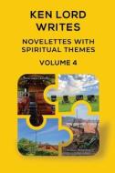 Novelettes with Spiritual Themes, Volume 4 di Ken Lord edito da Lulu.com
