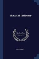 The Art Of Taxidermy di JOHN ROWLEY edito da Lightning Source Uk Ltd