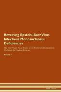 Reversing Epstein-Barr Virus Infectious Mononucleosis: Deficiencies The Raw Vegan Plant-Based Detoxification & Regenerat di Health Central edito da LIGHTNING SOURCE INC