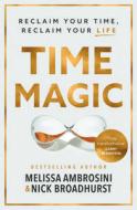 Time Magic: Rethink Your Time, Reclaim Your Life di Melissa Ambrosini, Nick Broadhurst edito da HARPERCOLLINS LEADERSHIP