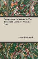 European Architecture In The Twentieth Century - Volume One di Arnold Whittick edito da Loney Press