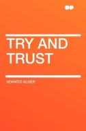 Try and Trust di Horatio Alger edito da HardPress Publishing