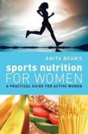 Anita Bean's Sports Nutrition for Women di Anita Bean edito da Bloomsbury Publishing PLC