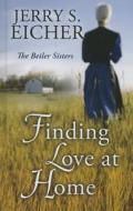 Finding Love at Home di Jerry S. Eicher edito da Thorndike Press