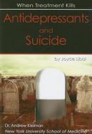 Antidepressants and Suicide: When Treatment Kills di Joyce Libal edito da Mason Crest Publishers