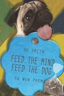 Feed The Mind, Feed The Dog di Dk Smith edito da America Star Books