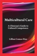 Multicultural Care: A Clinician's Guide to Cultural Competence di Lillian Comas-Díaz edito da AMER PSYCHOLOGICAL ASSN