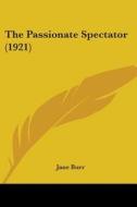 The Passionate Spectator (1921) di Jane Burr edito da Kessinger Publishing