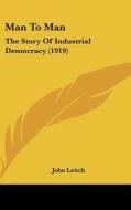 Man to Man: The Story of Industrial Democracy (1919) di John Leitch edito da Kessinger Publishing