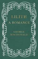 Lilith - A Romance di George Macdonald edito da Parker Press