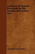 A History of England Principally in the Seventeenth Century - Vol. I di Leopold Von Ranke edito da READ BOOKS