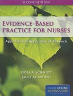 Evidence-Based Practice for Nurses: Appraisal and Application of Research [With Access Code] di Nola A. Schmidt, Janet M. Brown edito da JONES & BARTLETT PUB INC