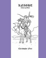 Knight: A Coloring Book di Christopher Finn edito da Createspace