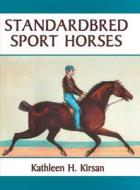 Standardbred Sport Horses di Kathleen H Kirsan edito da Dog Ear Publishing