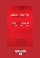 Love Like Jesus: Reaching Others with Passion and Purpose (Large Print 16pt) di Judah Smith edito da READHOWYOUWANT