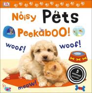Noisy Pets Peekaboo! di DK edito da DK Publishing (Dorling Kindersley)