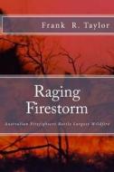 Raging Firestorm: Australian Firefighters Battle Largest Wildfire di Frank Richard Taylor, MR Frank Richard Taylor edito da Createspace