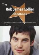 The Rob James Collier Handbook - Everything You Need to Know about Rob James Collier di Emily Smith edito da Tebbo