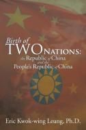 Birth Of Two Nations di Eric Kwok-Wing Leung Ph D edito da Xlibris Corporation