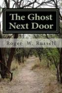 The Ghost Next Door.: Ghost Stories from the Tri-State. di Roger W. Russell edito da Createspace