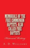 Memorials of the Free Communion Baptists; Also Called Free Baptists: Historical Writing di A. D. Williams, Alton E. Loveless edito da Createspace