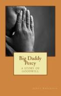 Big Daddy Percy: A Story of Goodwill di Janet Anderson edito da Createspace