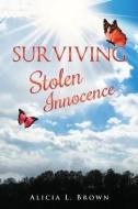Surviving Stolen Innocence di Alicia L. Brown edito da XULON PR