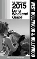 Hollywood / West Hollywood - The Delaplaine 2015 Long Weekend Guide di Andrew Delaplaine edito da Createspace