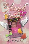 An Angel with a Message di Lee Mackay edito da Xlibris