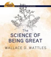 The Science of Being Great di Wallace D. Wattles edito da Brilliance Corporation