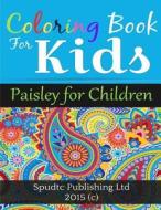 Coloring for Kids: Paisley for Children di Spudtc Publishing Ltd edito da Createspace