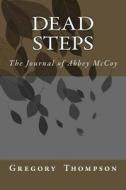 Dead Steps: The Journal of Abbey McCoy di Gregory C. Thompson edito da Createspace
