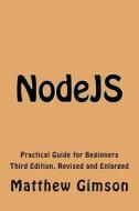Nodejs: Practical Guide for Beginners di Matthew Gimson edito da Createspace