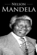 Nelson Mandela: A Life from Beginning to End di Hourly History edito da Createspace Independent Publishing Platform