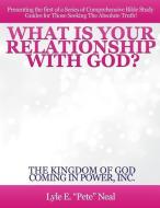 What Is Your Relationship with God? di Lyle E. Pete Neal edito da XULON PR