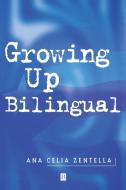 Growing Up Bilingual di Ana Cella Zentella, Zentella edito da John Wiley & Sons