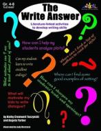The Write Answer: Literature-Linked Activities to Develop Writing Skills di Kathy Tuszynski, Angela Yarber edito da Teaching and Learning Company