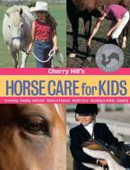 Cherry Hill's Horse Care for Kids di Cherry Hill edito da STOREY PUB