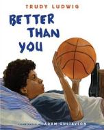 Better Than You di Trudy Ludwig edito da Alfred A. Knopf Books for Young Readers