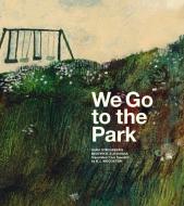 We Go To The Park di Sara Stridsberg edito da Enchanted Lion