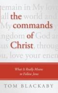 The Commands of Christ: What It Really Means to Follow Jesus di Tom Blackaby edito da Christian Large Print
