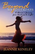 Beyond My Yesterdays di Jeannie Keneley edito da Morgan James Publishing