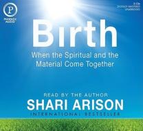 Birth: When the Spiritual and the Material Come Together di Shari Arison edito da Phoenix Audio