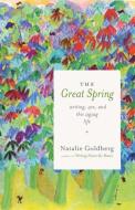 The Great Spring di Natalie Goldberg edito da Shambhala Publications Inc