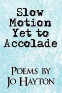 Slow Motion Yet To Accolade di Jo Hayton edito da America Star Books