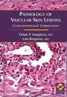 Pathology of Vascular Skin Lesions di Luis Requena, Omar P. Sangüeza edito da Humana Press
