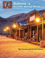Robson's Arizona Mining World di Teresa Peters, Keith Peters edito da WRITER INC