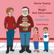 Uncle Santa and The Magic Hot Chocolate di Lisa Dunn edito da Page Publishing, Inc.