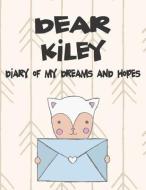 Dear Kiley, Diary of My Dreams and Hopes: A Girl's Thoughts di Hope Faith edito da LIGHTNING SOURCE INC